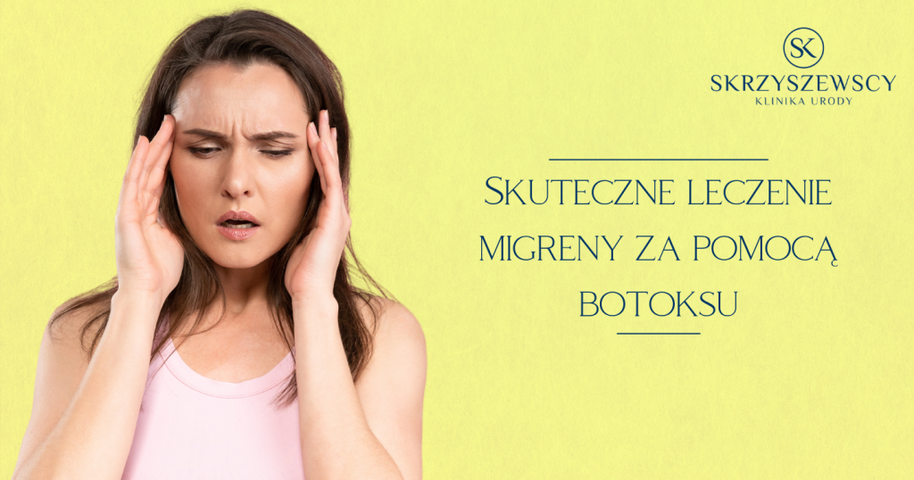 Leczenie migreny botoksem, Skuteczne leczenie migreny botoksem Skrzyszewscy Klinika Urody Dzierżoniów